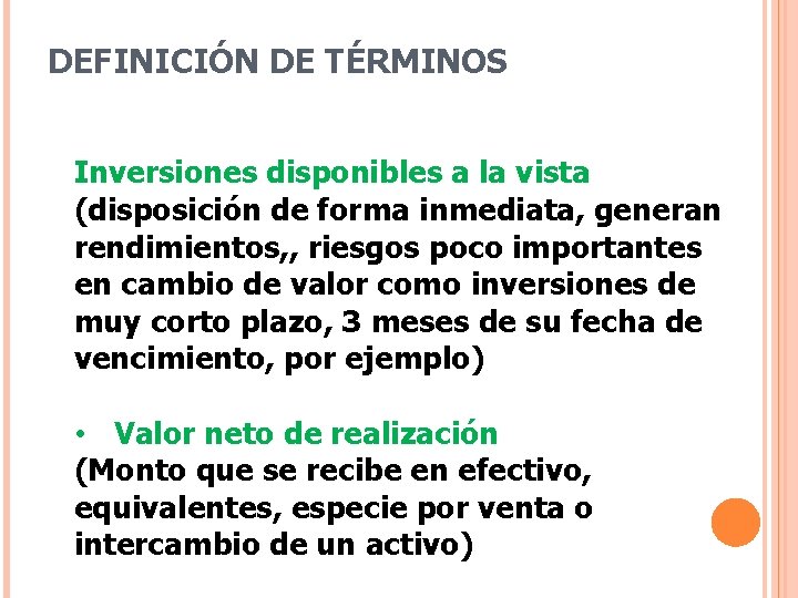 DEFINICIÓN DE TÉRMINOS Inversiones disponibles a la vista (disposición de forma inmediata, generan rendimientos,