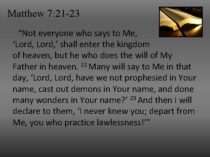 Matthew 7: 21 -23 “Not everyone who says to Me, ‘Lord, ’ shall enter