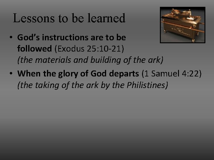 Lessons to be learned • God’s instructions are to be followed (Exodus 25: 10