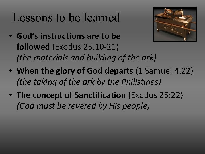 Lessons to be learned • God’s instructions are to be followed (Exodus 25: 10