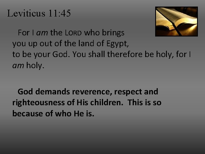 Leviticus 11: 45 For I am the LORD who brings you up out of