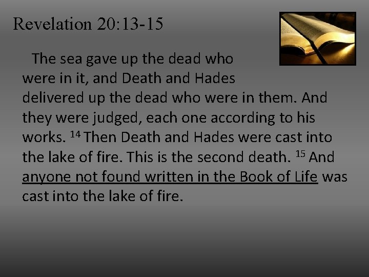 Revelation 20: 13 -15 The sea gave up the dead who were in it,
