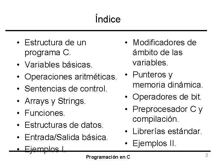 Índice • Estructura de un programa C. • Variables básicas. • Operaciones aritméticas. •