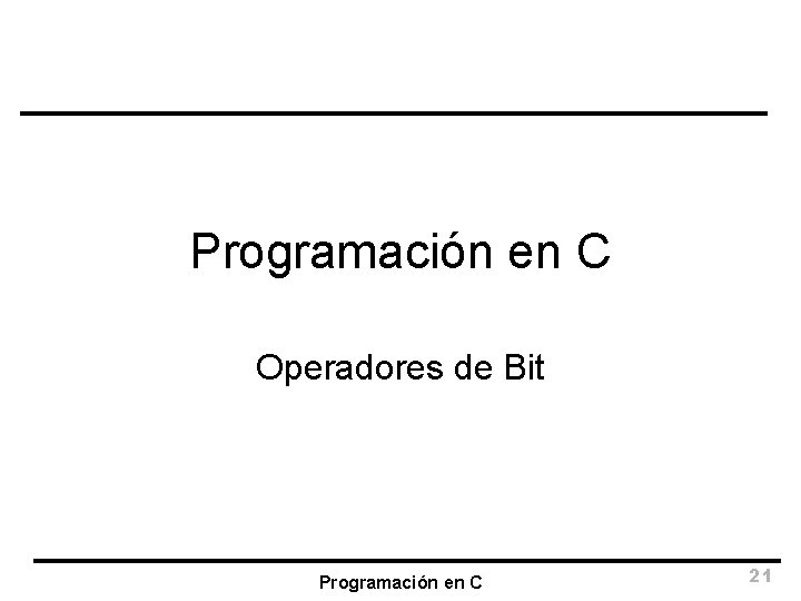 Programación en C Operadores de Bit Programación en C 21 