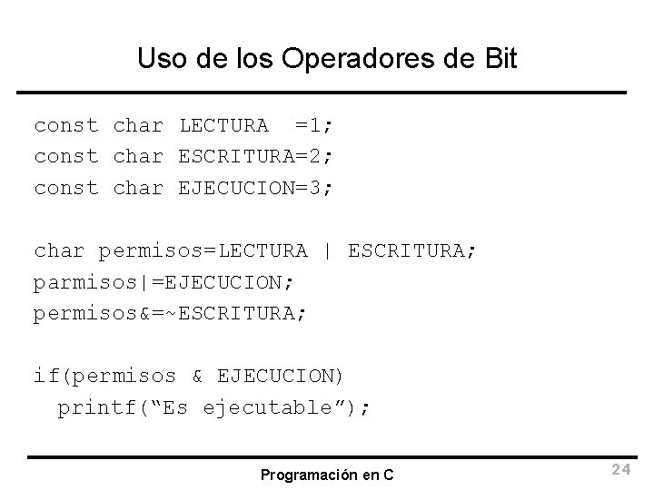 Uso de los Operadores de Bit const char LECTURA =1; const char ESCRITURA=2; const