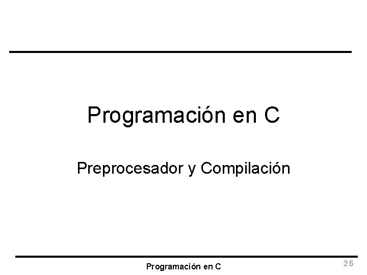 Programación en C Preprocesador y Compilación Programación en C 25 