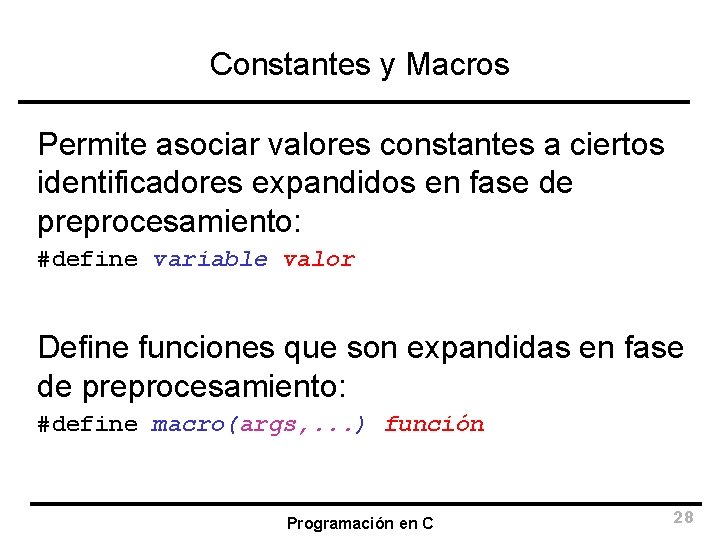 Constantes y Macros Permite asociar valores constantes a ciertos identificadores expandidos en fase de