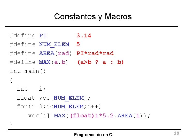Constantes y Macros #define PI 3. 14 #define NUM_ELEM 5 #define AREA(rad) PI*rad #define