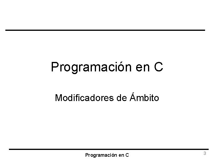 Programación en C Modificadores de Ámbito Programación en C 3 