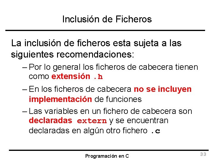 Inclusión de Ficheros La inclusión de ficheros esta sujeta a las siguientes recomendaciones: –