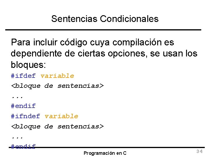 Sentencias Condicionales Para incluir código cuya compilación es dependiente de ciertas opciones, se usan