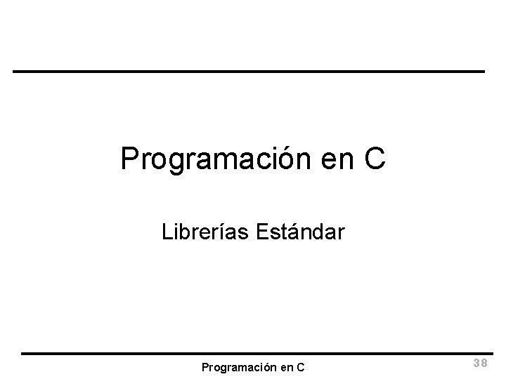 Programación en C Librerías Estándar Programación en C 38 