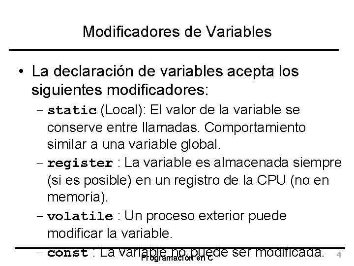 Modificadores de Variables • La declaración de variables acepta los siguientes modificadores: – static