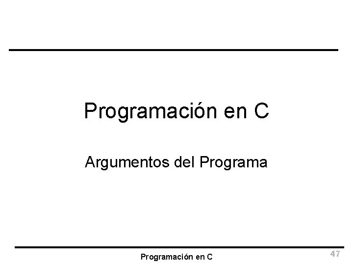 Programación en C Argumentos del Programación en C 47 