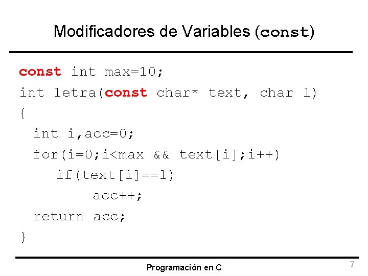 Modificadores de Variables (const) const int max=10; int letra(const char* text, char l) {