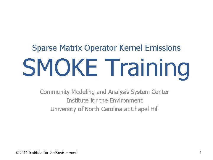 Sparse Matrix Operator Kernel Emissions SMOKE Training Community Modeling and Analysis System Center Institute