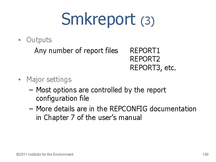 Smkreport (3) • Outputs Any number of report files REPORT 1 REPORT 2 REPORT