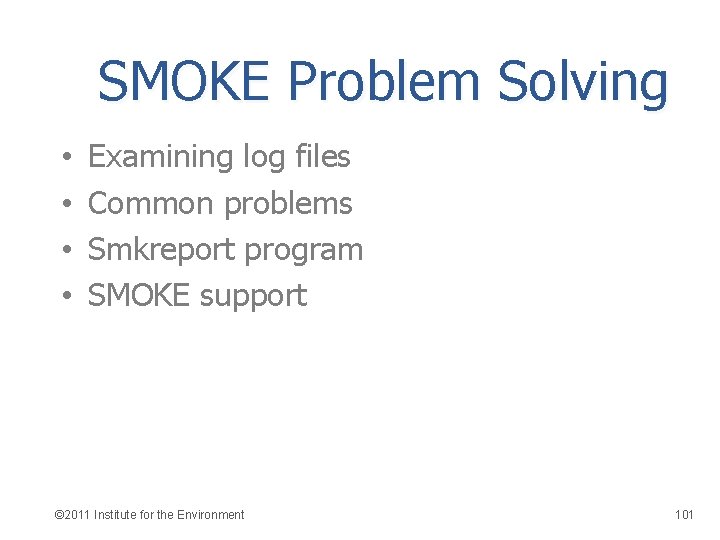SMOKE Problem Solving • • Examining log files Common problems Smkreport program SMOKE support