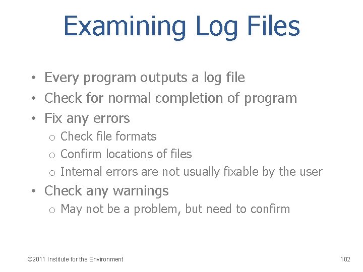 Examining Log Files • Every program outputs a log file • Check for normal