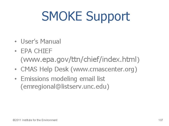 SMOKE Support • User’s Manual • EPA CHIEF (www. epa. gov/ttn/chief/index. html) • CMAS