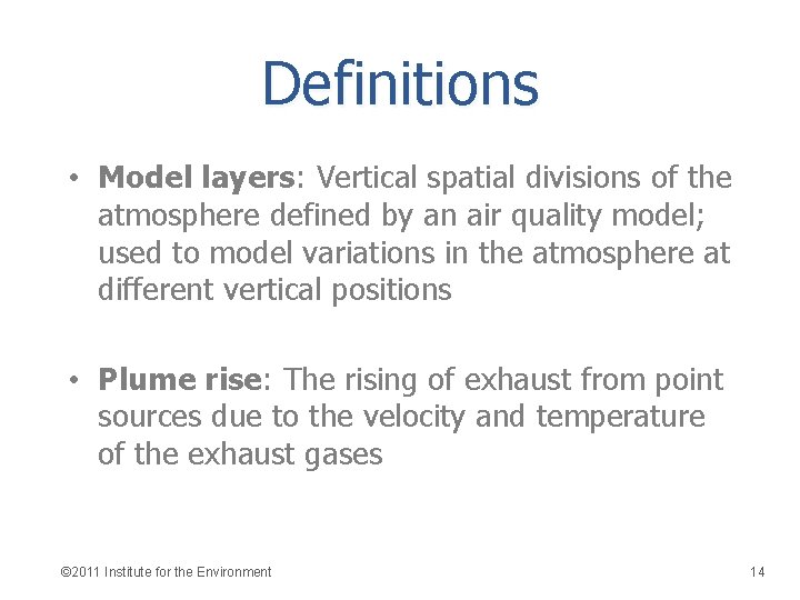 Definitions • Model layers: Vertical spatial divisions of the atmosphere defined by an air