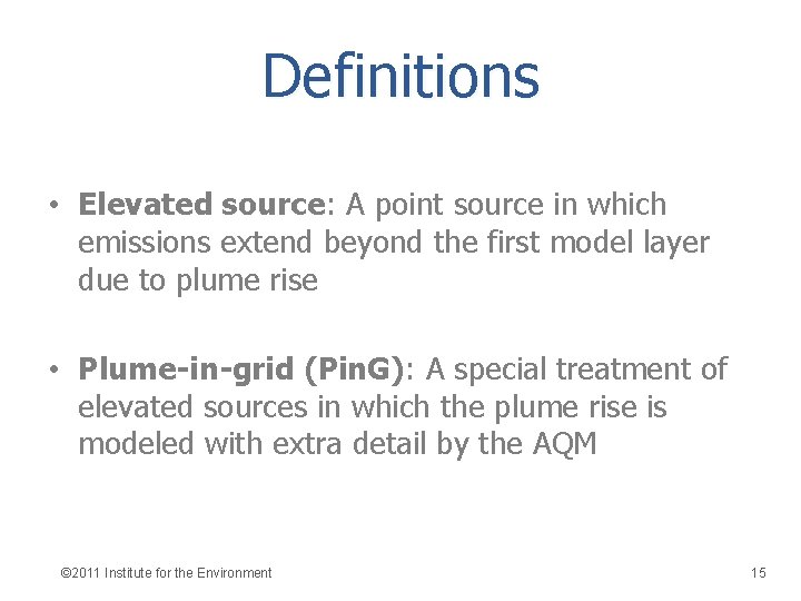 Definitions • Elevated source: A point source in which emissions extend beyond the first