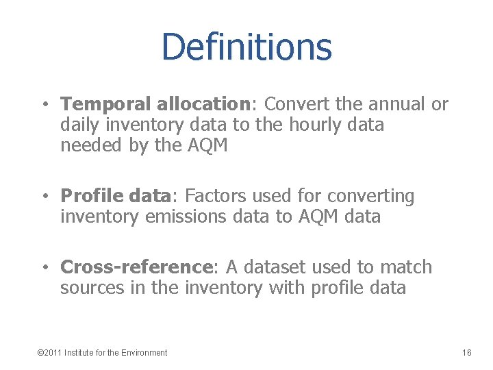 Definitions • Temporal allocation: Convert the annual or daily inventory data to the hourly