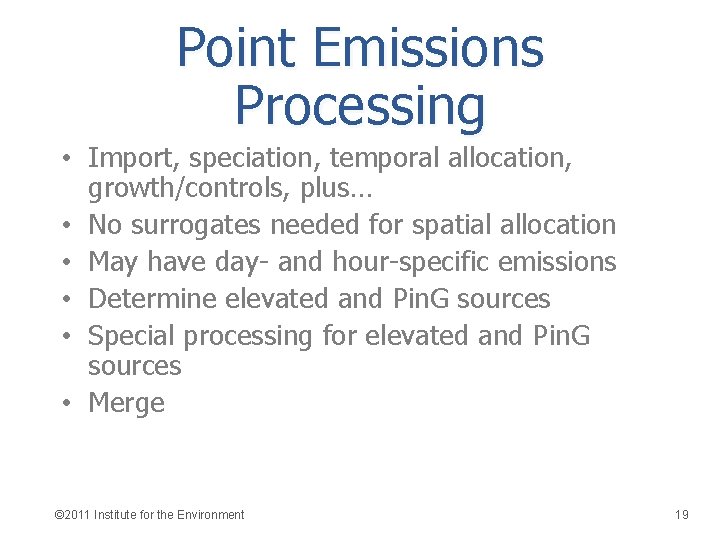 Point Emissions Processing • Import, speciation, temporal allocation, growth/controls, plus… • No surrogates needed