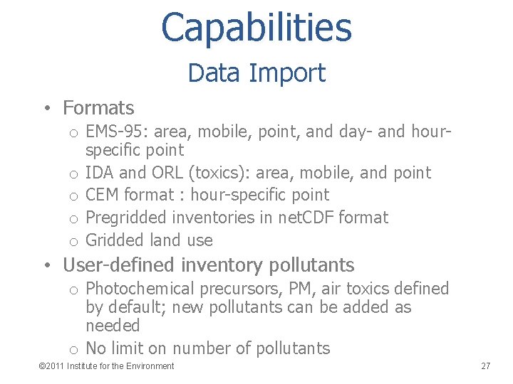 Capabilities Data Import • Formats o EMS-95: area, mobile, point, and day- and hourspecific