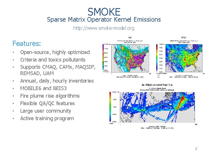 SMOKE Sparse Matrix Operator Kernel Emissions http: //www. smoke-model. org Features: • • •