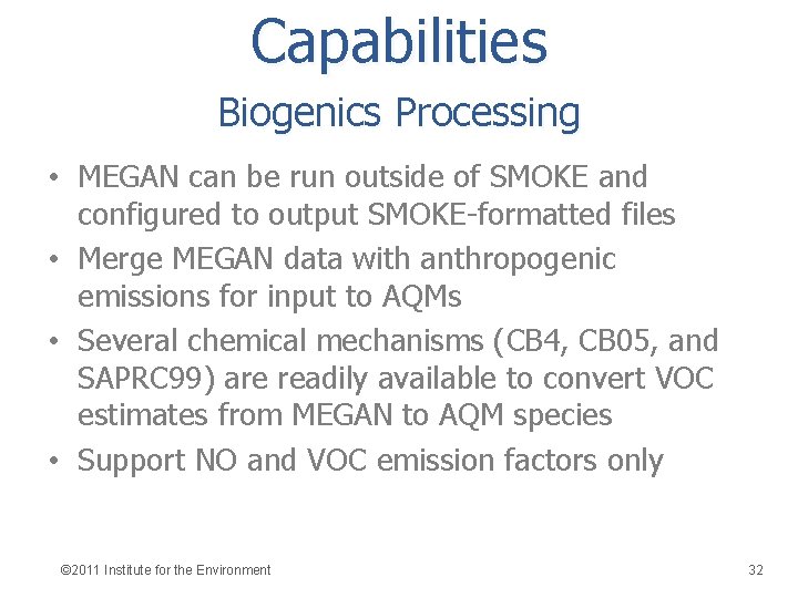 Capabilities Biogenics Processing • MEGAN can be run outside of SMOKE and configured to