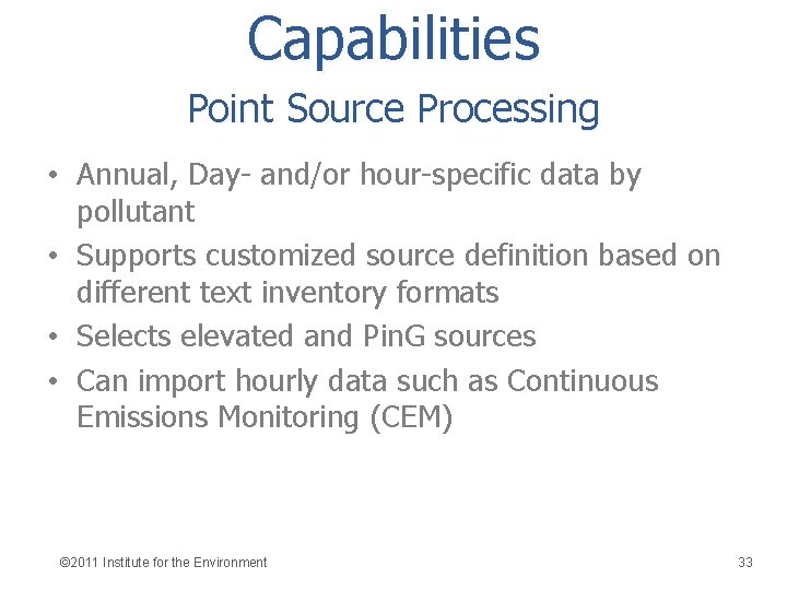 Capabilities Point Source Processing • Annual, Day- and/or hour-specific data by pollutant • Supports