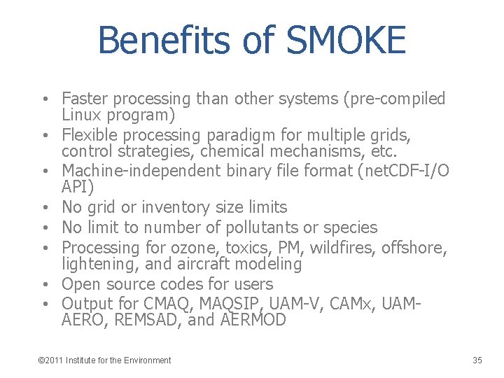 Benefits of SMOKE • Faster processing than other systems (pre-compiled Linux program) • Flexible