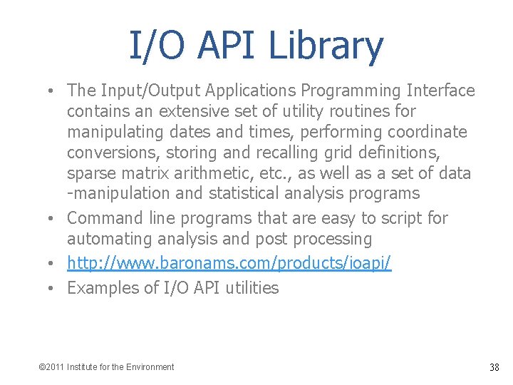 I/O API Library • The Input/Output Applications Programming Interface contains an extensive set of