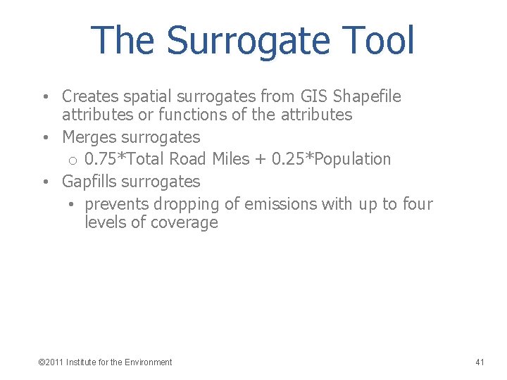 The Surrogate Tool • Creates spatial surrogates from GIS Shapefile attributes or functions of