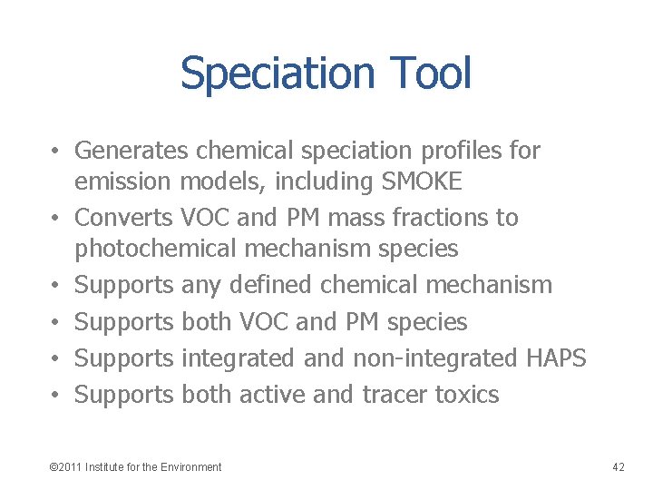 Speciation Tool • Generates chemical speciation profiles for emission models, including SMOKE • Converts
