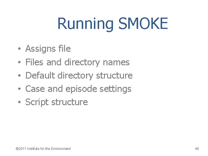 Running SMOKE • • • Assigns file Files and directory names Default directory structure