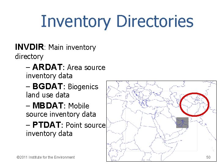 Inventory Directories INVDIR: Main inventory directory – ARDAT: Area source inventory data – BGDAT: