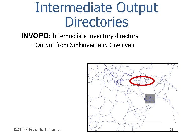 Intermediate Output Directories INVOPD: Intermediate inventory directory – Output from Smkinven and Grwinven ©