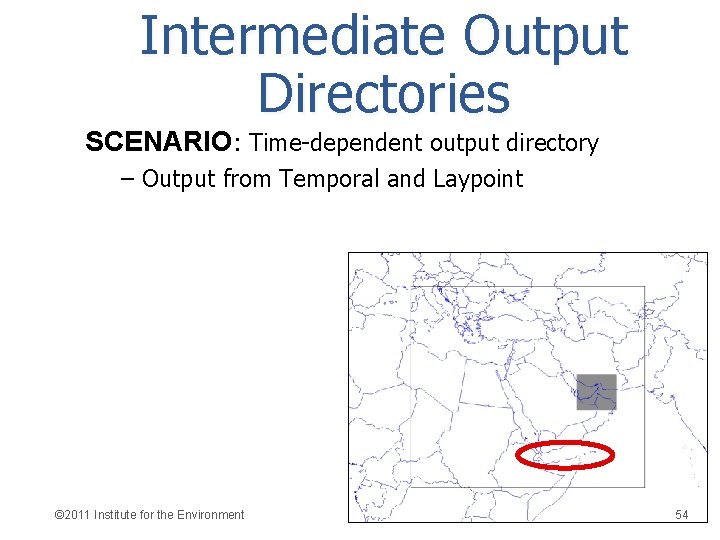 Intermediate Output Directories SCENARIO: Time-dependent output directory – Output from Temporal and Laypoint ©