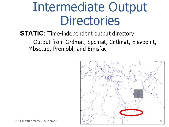 Intermediate Output Directories STATIC: Time-independent output directory – Output from Grdmat, Spcmat, Cntlmat, Elevpoint,