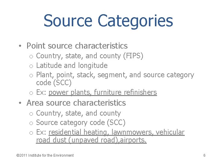 Source Categories • Point source characteristics o Country, state, and county (FIPS) o Latitude