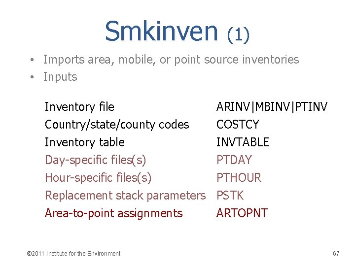 Smkinven (1) • Imports area, mobile, or point source inventories • Inputs Inventory file