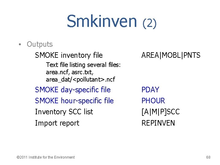 Smkinven (2) • Outputs SMOKE inventory file AREA|MOBL|PNTS Text file listing several files: area.