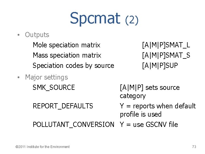 Spcmat (2) • Outputs Mole speciation matrix Mass speciation matrix Speciation codes by source