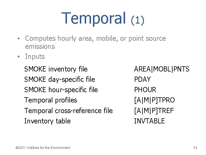 Temporal (1) • Computes hourly area, mobile, or point source emissions • Inputs SMOKE