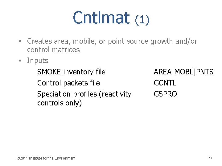 Cntlmat (1) • Creates area, mobile, or point source growth and/or control matrices •