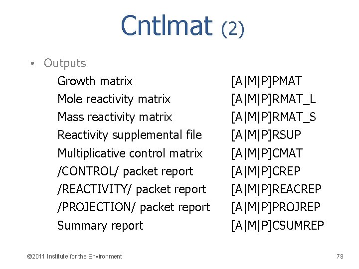 Cntlmat (2) • Outputs Growth matrix Mole reactivity matrix Mass reactivity matrix Reactivity supplemental