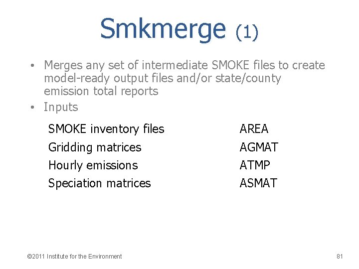 Smkmerge (1) • Merges any set of intermediate SMOKE files to create model-ready output