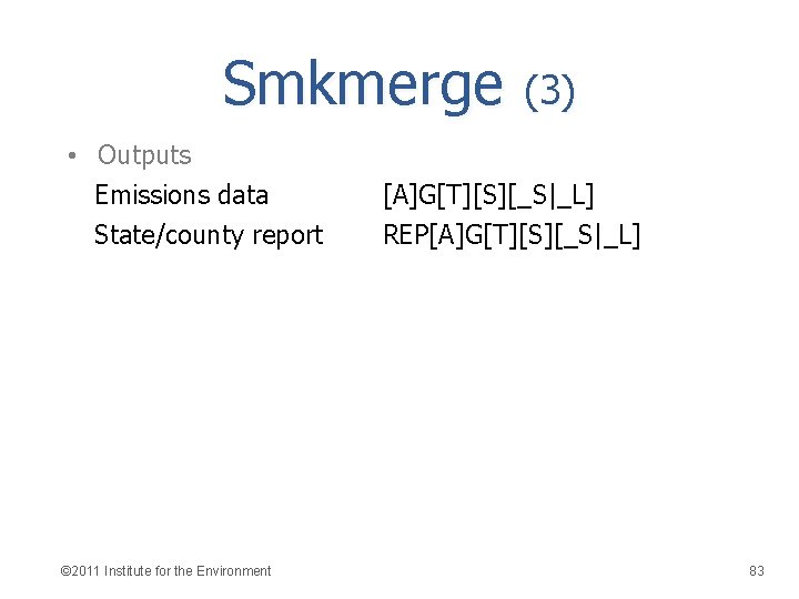 Smkmerge (3) • Outputs Emissions data State/county report © 2011 Institute for the Environment